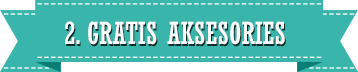 Gratis 1 aksesoris produk